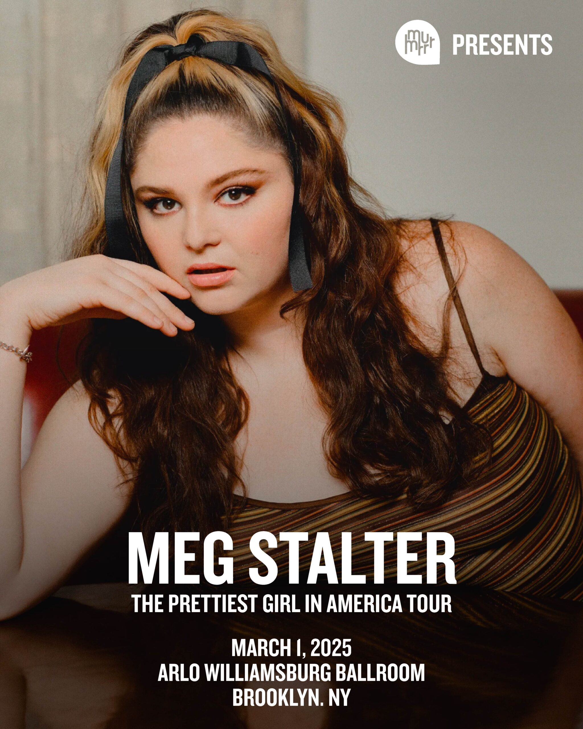 A person with long hair and a bow poses confidently. Text reads, "Meg Stalter: The Prettiest Girl in America Tour, March 1, 2025, Arlo Williamsburg Ballroom, Brooklyn, NY.