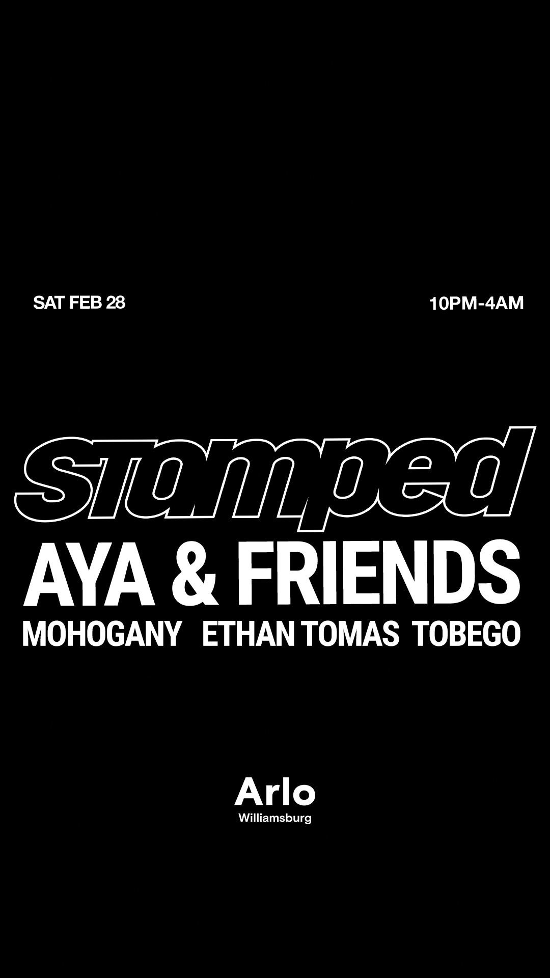 Black event flyer with white text: "Stamped - AYA & Friends" with artists Mohogany, Ethan Tomas, Tobego. Event on Sat Feb 28, 10PM–4AM at Arlo Williamsburg.