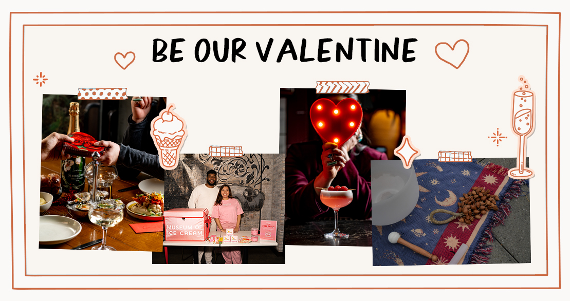 A collage with "Be Our Valentine" text, featuring romantic dinners, desserts, a couple at an ice cream stand, cocktails, and a heart-shaped light decor.